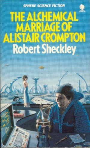 Роберт Шекли - Алхимический марьяж Алистера Кромптона