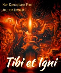 Tibi et igni